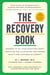 The Recovery Book - Answers to  All Your Questions About Addiction and Alcoholism and Finding Health and Happiness in Sobriety