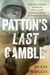 Patton's Last Gamble - The Disastrous Raid on POW Camp Hammelburg in World War II