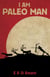 I Am Paleo Man