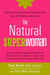 The Natural Superwoman - The Scientifically Backed Program for Feeling Great, Looking Younger,and Enjoying Amazing Energy at Any Age