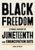 Black Freedom - A Visual History of Juneteenth and Emancipation Days