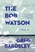 The Bob Watson - A Novel