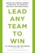Lead Any Team to Win - Master the Essential Mindset to Motivate, Set Priorities, and Build Your Own Dynasty