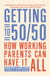 Getting to 50/50 - How working parents can have it all