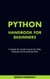 Python Handbook For Beginners. A Hands-On Crash Course For Kids, Newbies and Everybody Else
