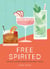 Free Spirited - 60 no/lo cocktail recipes for the sober curious