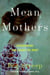 Mean Mothers - Overcoming the Legacy of Hurt