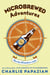 Microbrewed Adventures - A Lupulin Filled Journey to the Heart and Flavor of the World's Great Craft Beers