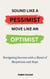 Sound Like a Pessimist, Move Like An Optimist: Navigating Success with a Blend of Skepticism and Hope