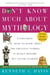 Don't Know Much About® Mythology - Everything You Need to Know About the Greatest Stories in Human History but Never Learned