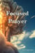 Focused Prayer - Nation Reborn Series, #5