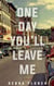 One Day You'll Leave Me