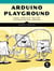 Arduino Playground - Geeky Projects for the Experienced Maker