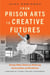 From Prison Arts to Creative Futures - Saving Public Dollars by Reducing Incarceration and Recidivism
