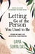 Letting Go Of The Person You Used To Be - lessons on change, love and spiritual transformation from highly revered spiritual leader Lama Surya Das