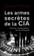 Les armes secrètes de la CIA - Tortures, manipulations, armes chimiques