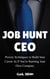 Job Hunt CEO : Proven Techniques to Build Your Career as If You’re Running Your Own Company