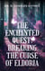 The Enchanted Quest: Breaking the Curse of Eldoria - The World of Eldoria, #1