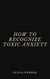 How to Recognize Toxic Anxiety