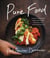 Pure Food - A Chef's Handbook for Eating Clean, with Healthy, Delicious Recipes