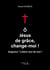 Ô Jésus de grâce, change-moi ! - Seigneur ! Libère-moi de moi !