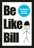 Be Like Bill