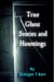 True Ghost Stories and Hauntings - Ghostly Encounters, #1