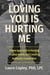 Loving You Is Hurting Me - A New Approach to Healing Trauma Bonds and Creating Authentic Connection