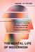 The Mental Life of Modernism - Why Poetry, Painting, and Music Changed at the Turn of the Twentieth Century