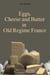 Eggs, Cheese and Butter in Old Regime France - Le Grand d'Aussy's History of French Food, #3