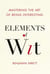 Elements of Wit - Mastering the Art of Being Interesting