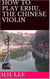 How to Play Erhu, the Chinese Violin: The Advanced Skills - How to Play Erhu, the Chinese Violin, #2