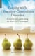 Coping with Obsessive-Compulsive Disorder - A Step-by-Step Guide Using the Latest CBT Techniques