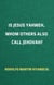Is Jesus Yahweh, Whom Others Also Call Jehovah?