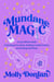 Mundane Magic - A Lazy Witch's Guide to Hacking Your Brain, Building a Daily Practice and Getting Stuff Done