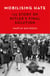 Mobilising Hate - The Story of Hitler's Final Solution