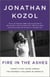 Fire in the Ashes - Twenty-Five Years Among the Poorest Children in America