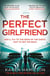 The Perfect Girlfriend - Don't miss the Sunday Times bestselling dark and compulsive psychological thriller, perfect for summer 2026