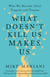 What Doesn't Kill Us Makes Us - Who We Become After Tragedy and Trauma