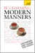 Be Charming: Modern Manners - How to win friends and charm your enemies: an introduction to modern etiquette