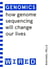 Genomics (WIRED guides) - How Genome Sequencing Will Change Our Lives