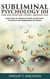 Subliminal Psychology 101 for Influencing People around You: Learn How to Influence People and Protect Yourself from Manipulation by Others