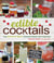 Edible Cocktails - From Garden to Glass - Seasonal Cocktails with a Fresh Twist
