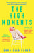 The High Moments - 'Addictive, hilarious, bold' Emma Jane Unsworth, author of Adults