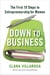 Down to Business - The First 10 Steps to Entrepreneurship for Women