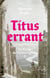 Titus errant - Le Cycle de Gormenghast T3
