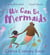 We Can Be Mermaids