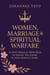 Women, Marriage & Spiritual Warfare: 90 Days Biblical Principles To Defeat The Enemy In Your Marital Home