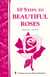 10 Steps to Beautiful Roses - Storey Country Wisdom Bulletin A-110