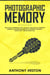 Photographic Memory: What Quick Learners Do That You Don't. Unlocking Accelerated Learning, and Improved Memory to Increase your Skills, Productivity, and Success in Life - Fastlane to Success